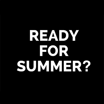 READY FOR SUMMER?